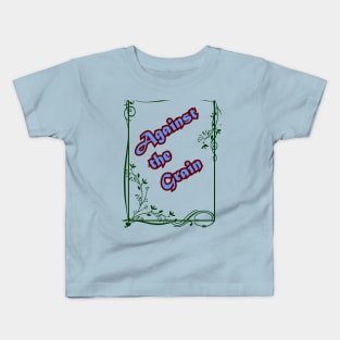 AGAINST THE GRAIN Kids T-Shirt